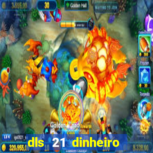 dls 21 dinheiro infinito download